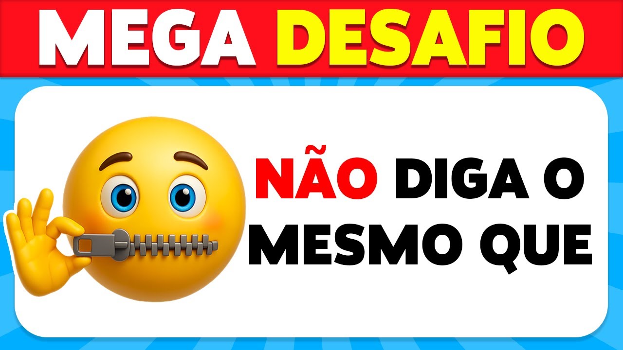 N&atilde;o Diga o Mesmo Que Eu 🤔 MEGA DESAFIO🔥🚩
