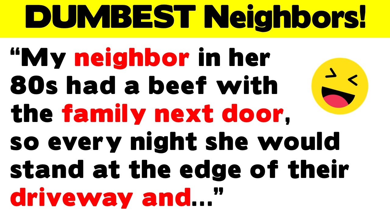 DUMBEST, Funniest, Downright Craziest Neighbors!