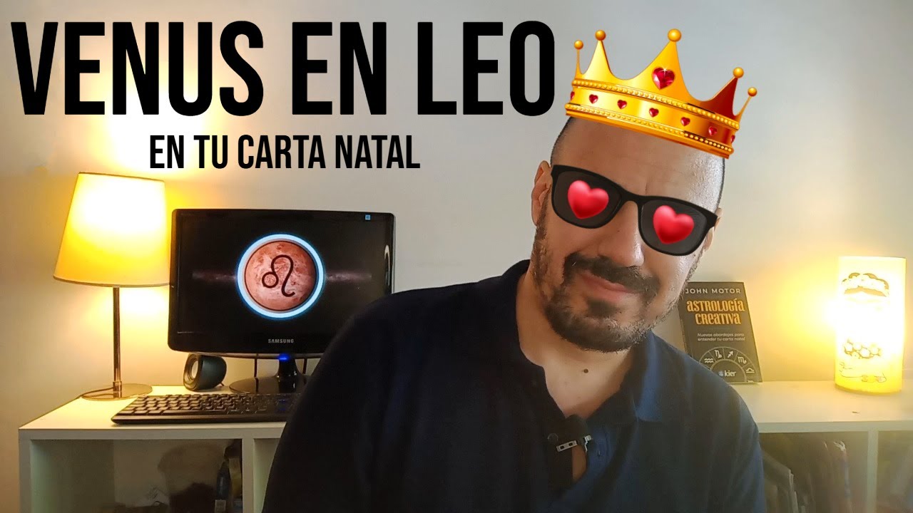 VENUS EN LEO en tu Carta Natal 