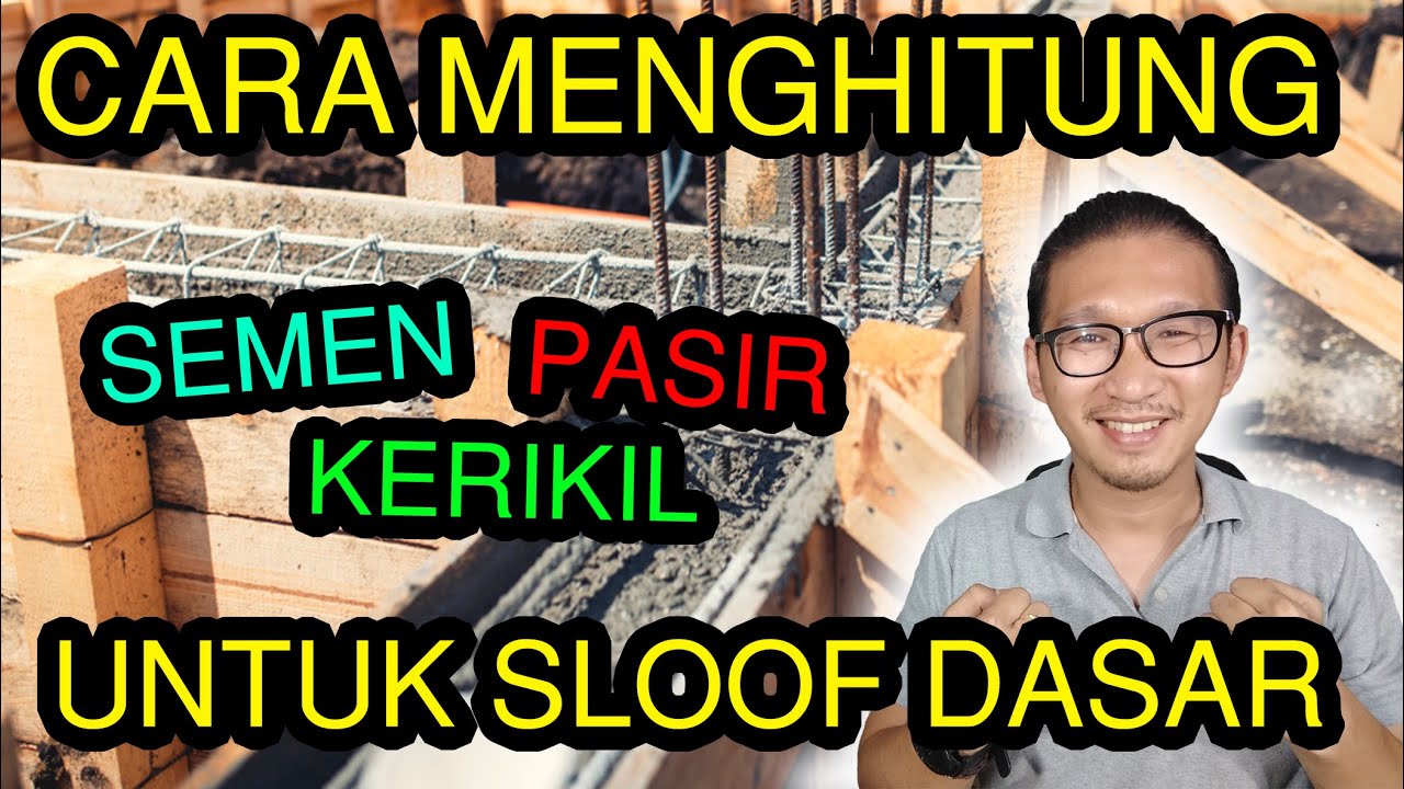 CARA MENGHITUNG JUMLAH PASIR, SEMEN DAN KERIKIL saat COR SLOOF DASAR ..