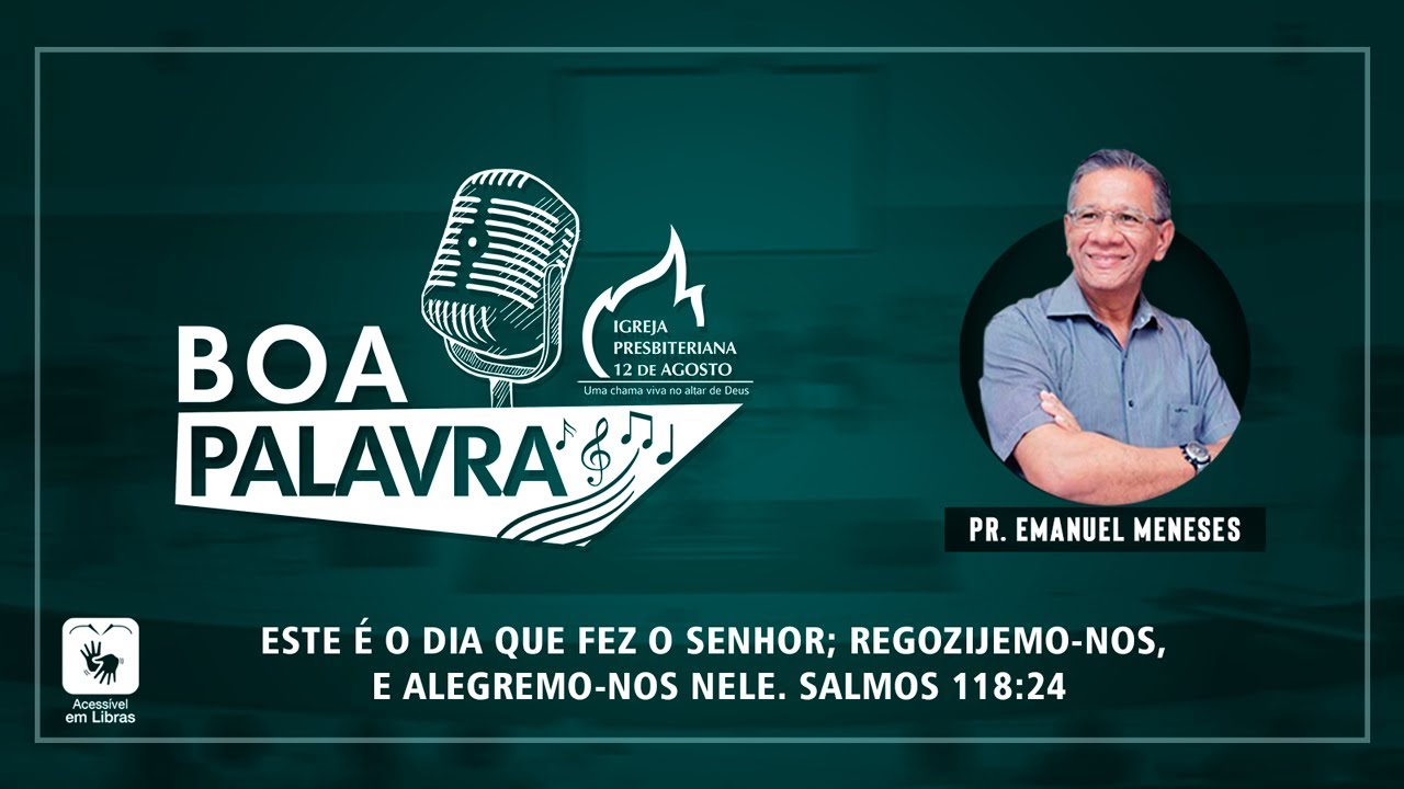 BOA PALAVRA #12 - Este é o dia que fez o Senhor; regozijemo-nos, e alegremo-nos nele. Salmos 118:24