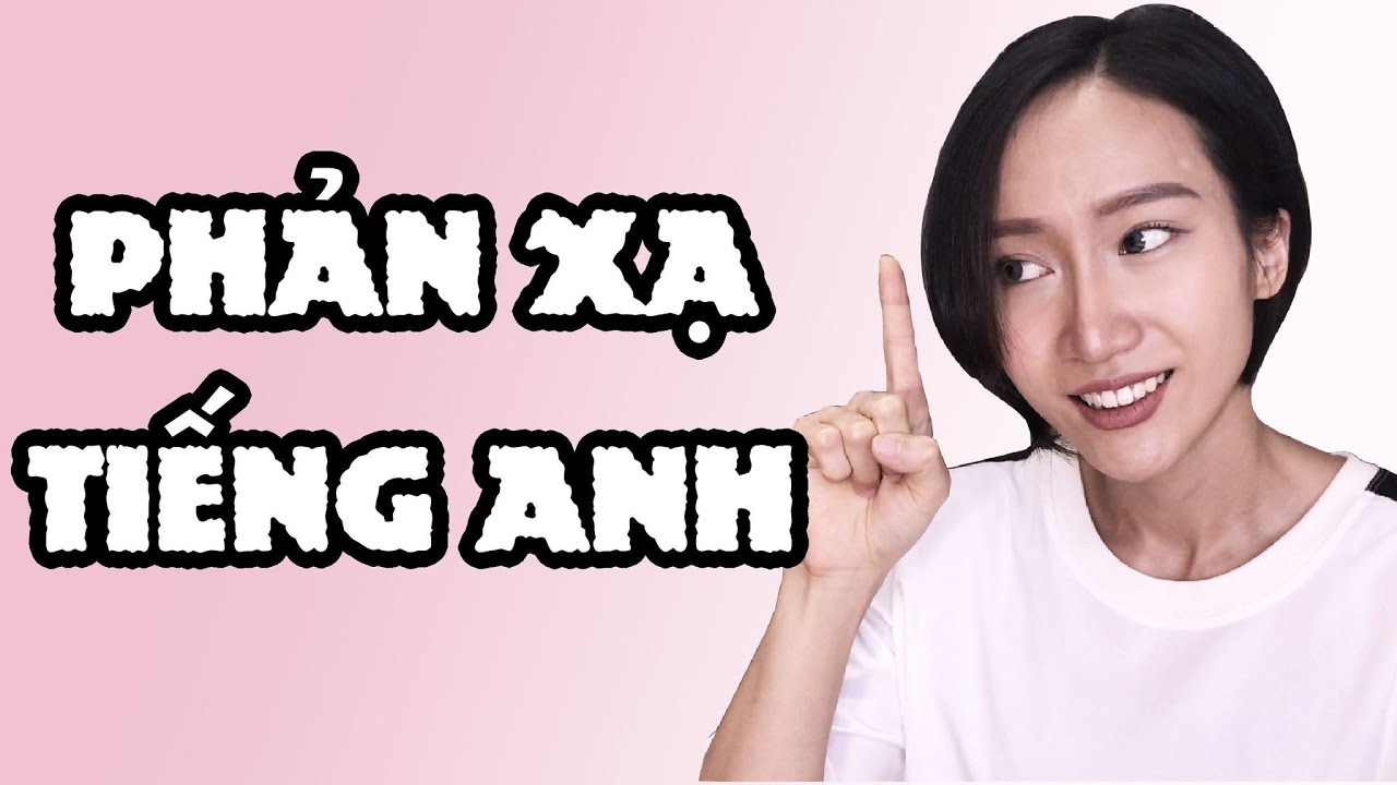 Tự luyện phản xạ Tiếng Anh hoàn toàn miễn phí - Luyện phản xạ tiếng Anh tại nhà - Tự học tiếng Anh