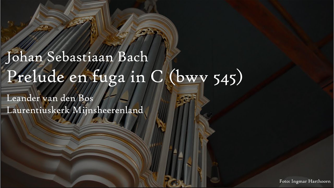 J.S. Bach | Prelude en Fuga in C (BWV 545) (Leander van den Bos)