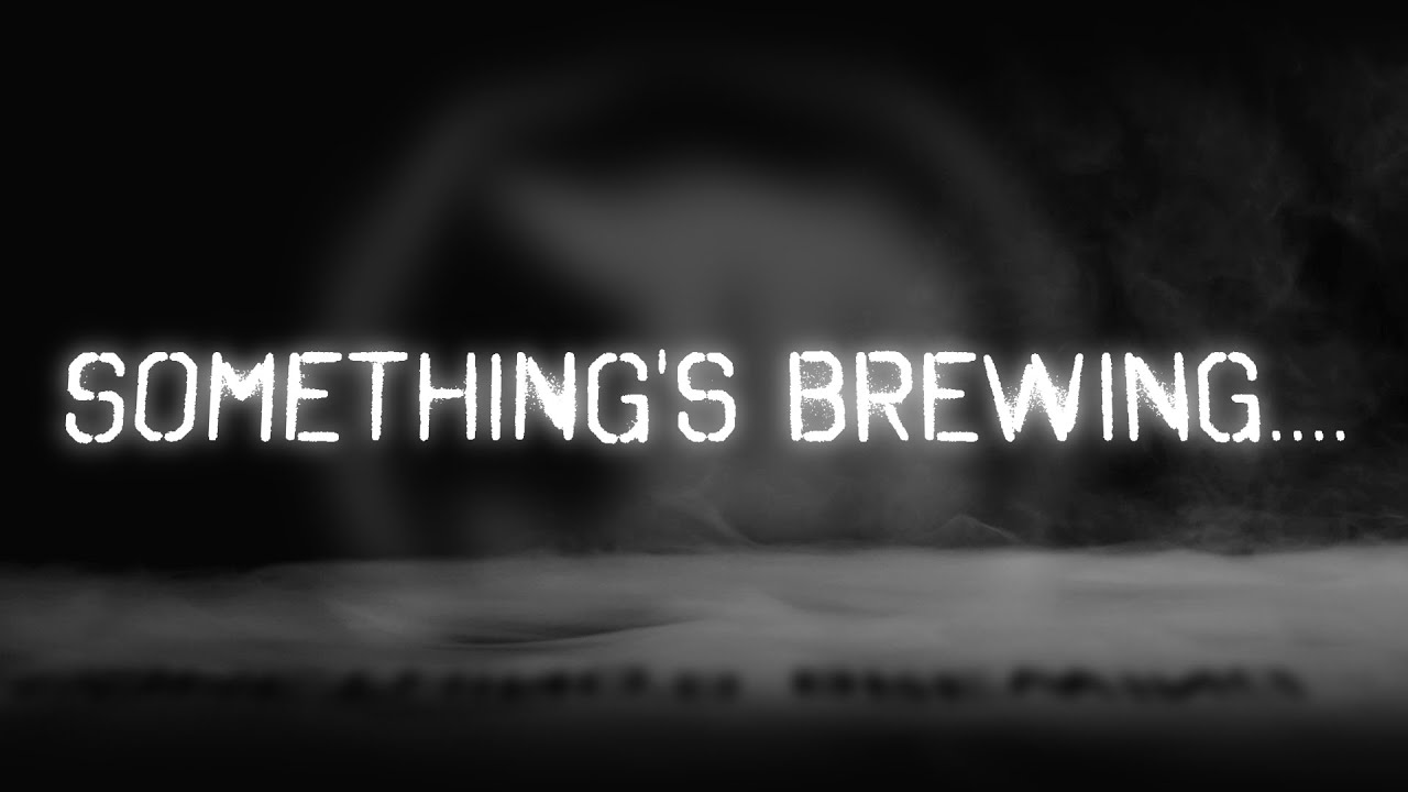 Something's Brewing...