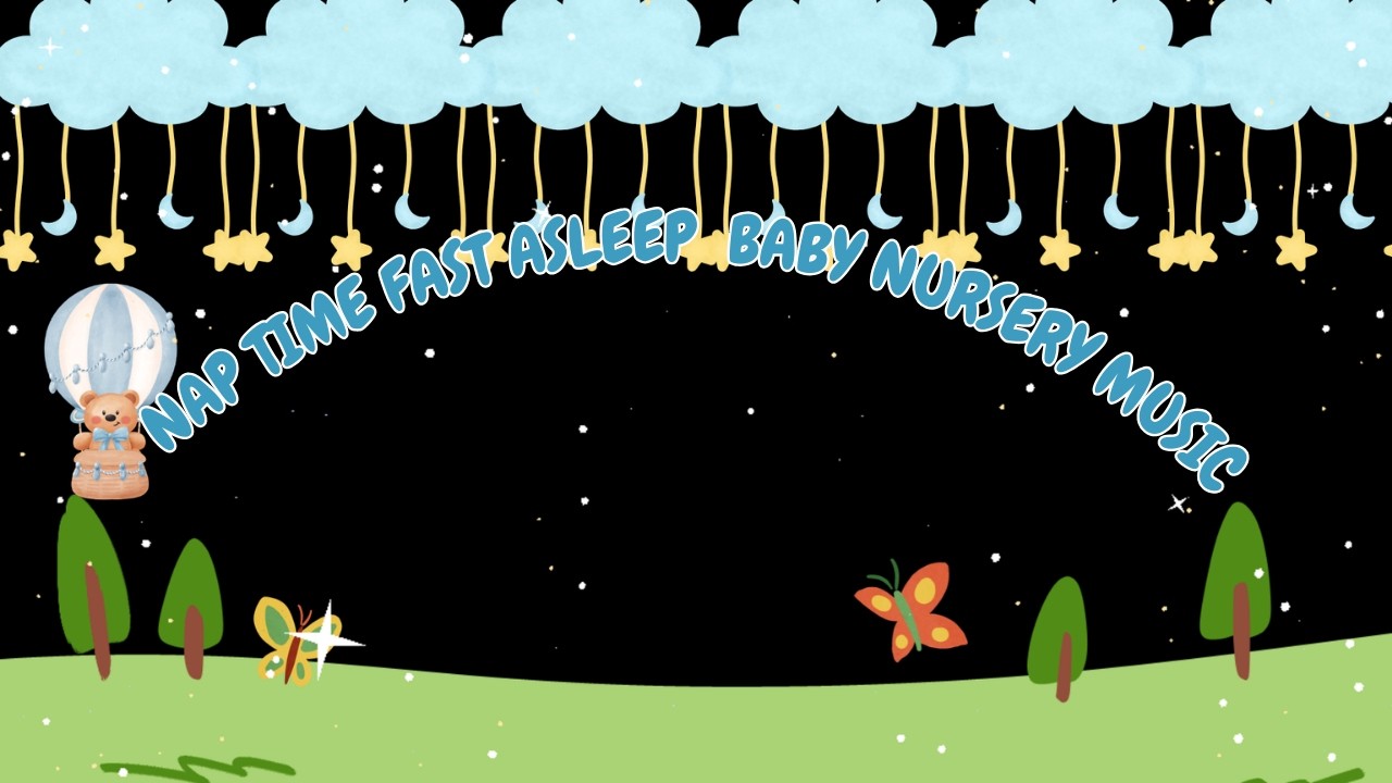 Nap Time  Fast Asleep Baby Nursery Music 🌙  Sleep Music for Infants & Toddlers