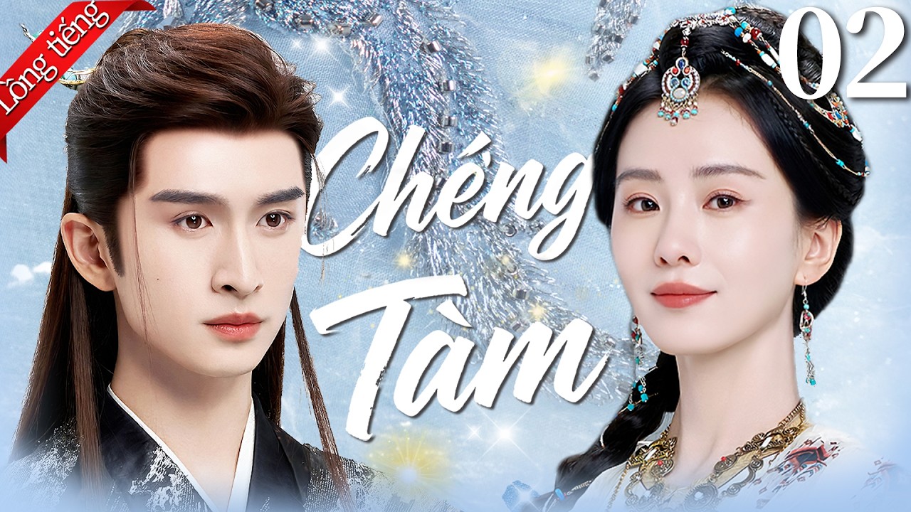 【Lồng tiếng Việt】Chưởng Tâm | Tập 02 | Lưu Thi Thi / Trương Vân Long