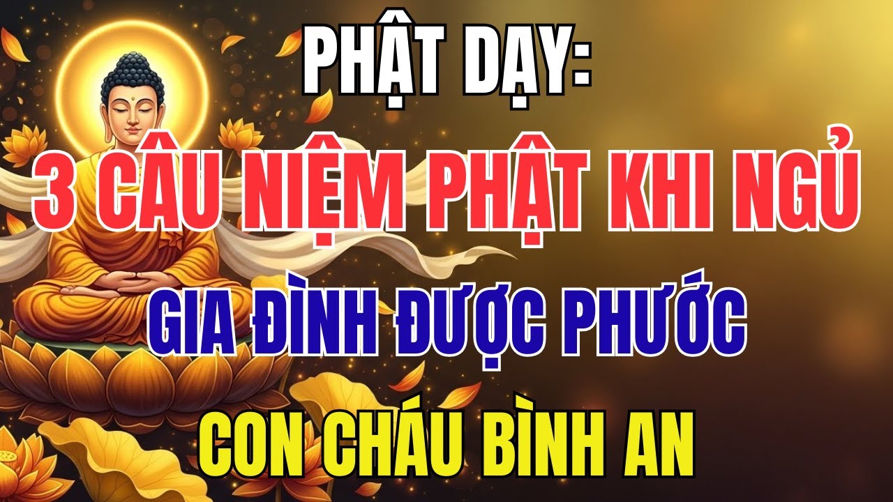 Phật Dạy: 3 Câu Niệm Phật Trước Khi Ngủ – Gia Đình Được Phước, Con Cháu Bình An