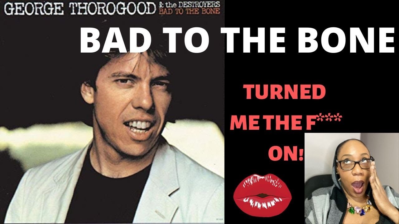 GEORGE THOROGOOD - BAD TO THE BONE - OMG! AHHHHH REACTION 2020