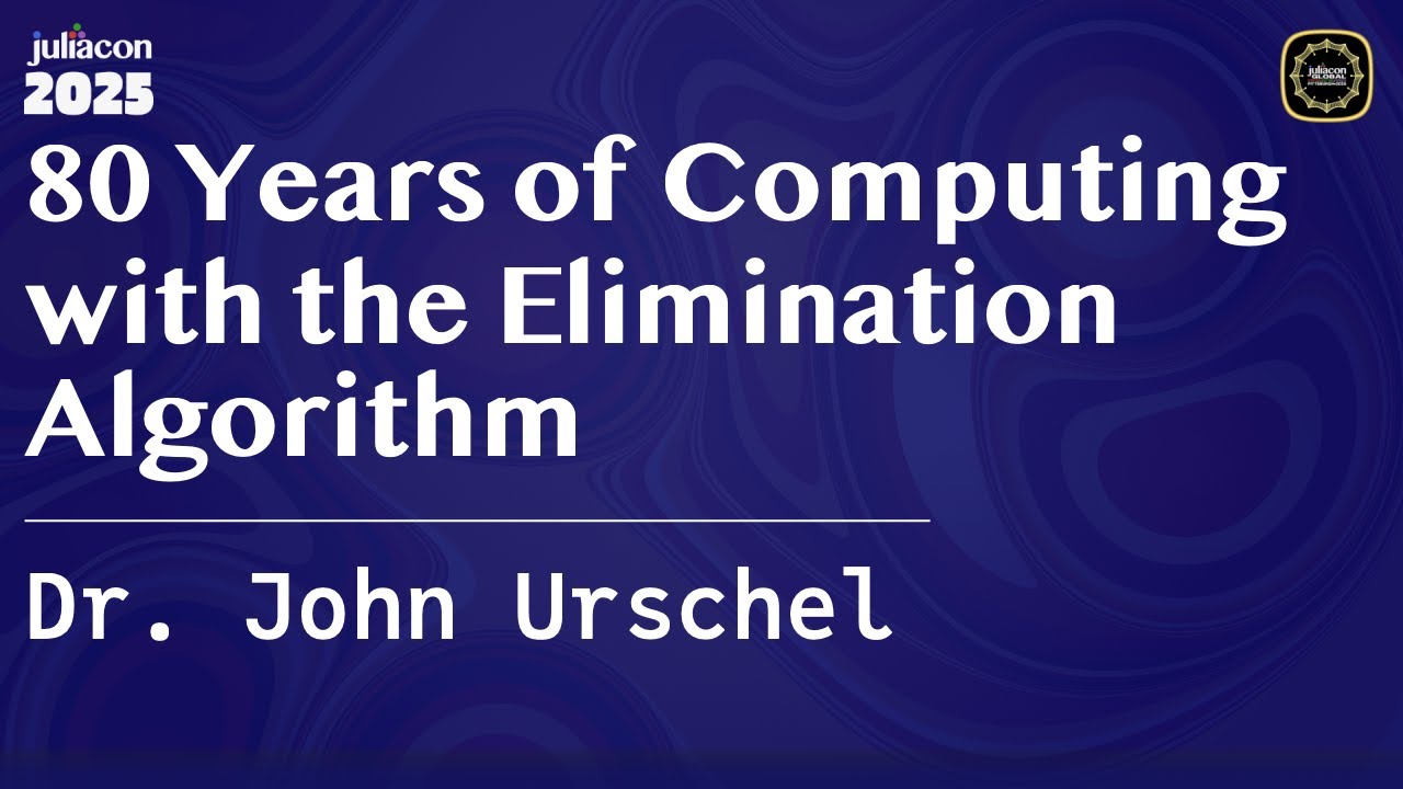 80 Years of Computing with the Elimination Algorithm | John Urschel | JuliaCon Global 2025