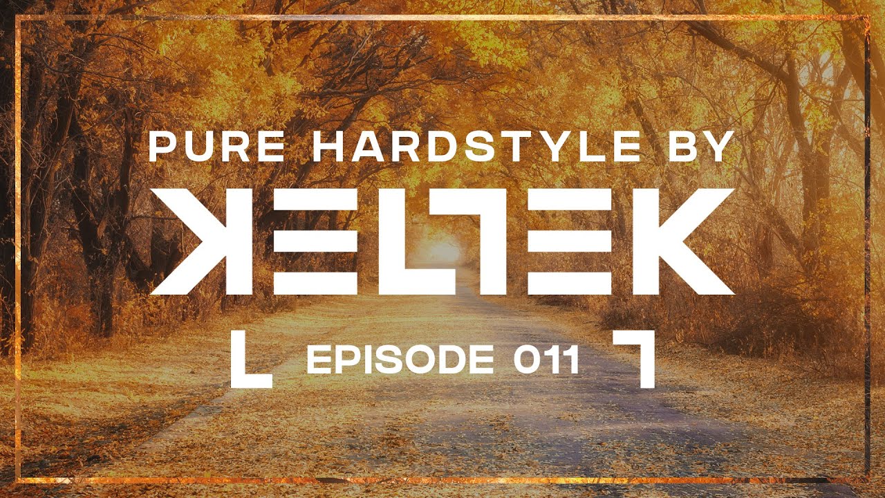 KELTEK Presents Pure Hardstyle | Episode 011 (Official Podcast)