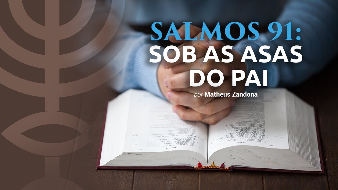 Salmo 91: Sob as Asas do Pai - Prof. Matheus Zandona