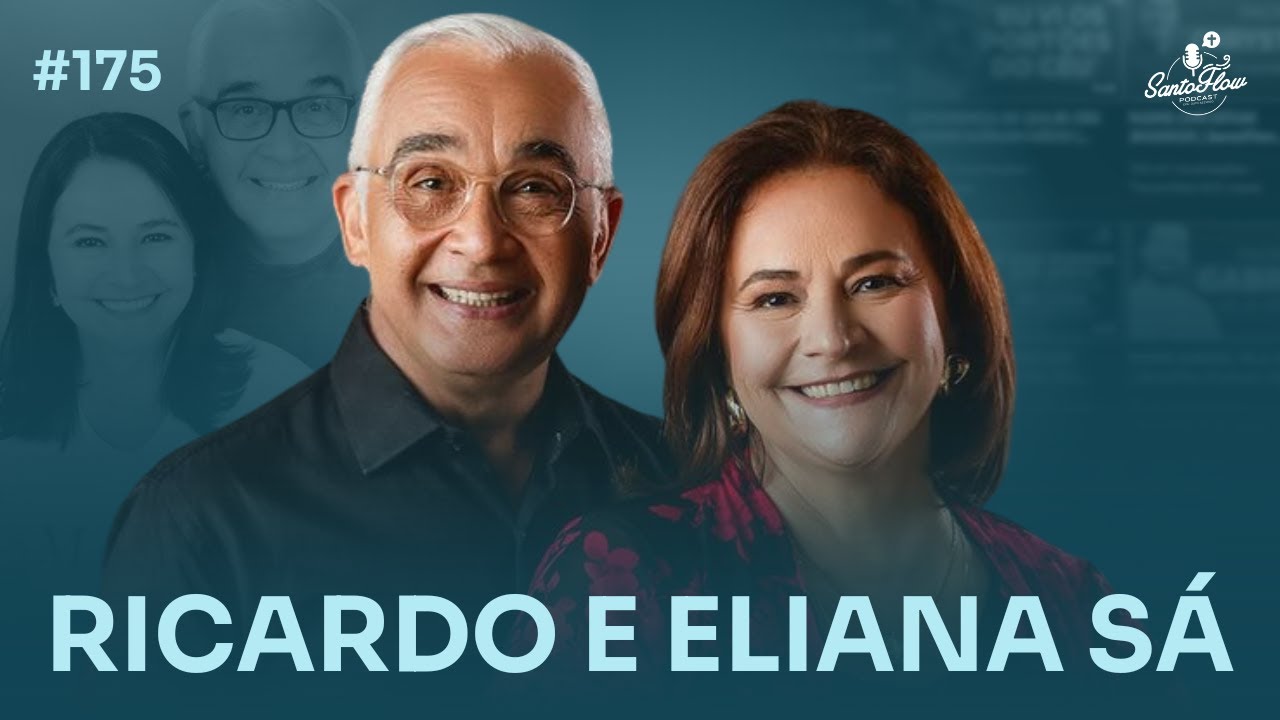 RICARDO E ELIANA SÁ | SantoFlow Podcast #175