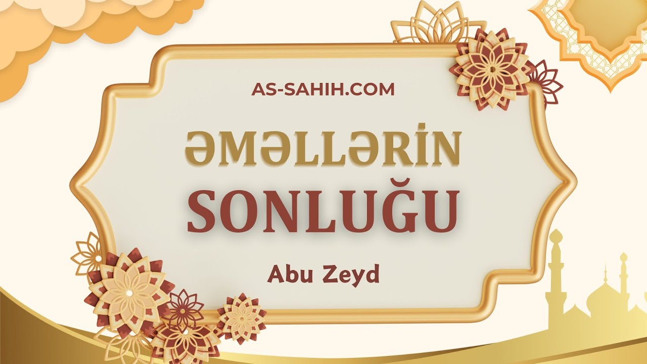 Əməllərin sonluğu | Abu Zeyd