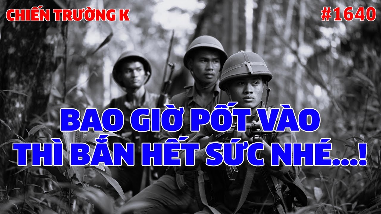 BAO GIỜ PỐT VÀO THÌ BẮN HẾT SỨC NHÉ...! | HỒI KÝ CHIẾN TRƯỜNG K | #1640