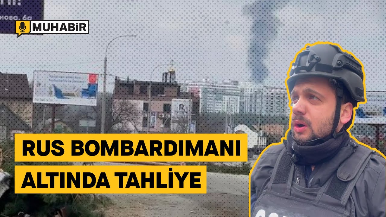Rus bombardımanı altında tahliye: Saniye saniye sıcak çatışma anları