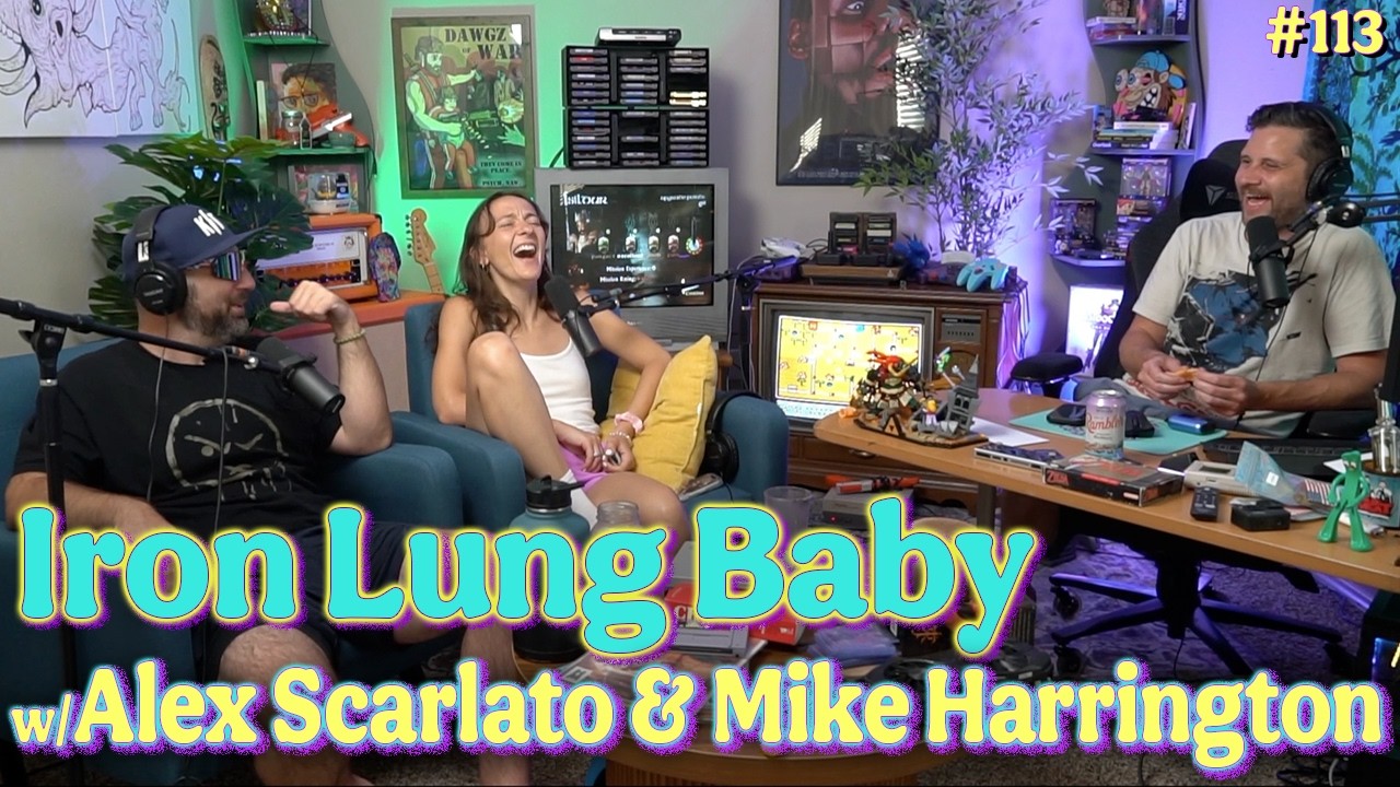 Ep. 113 - Iron Lung Baby w/ Alex Scarlato & Mike Harrington