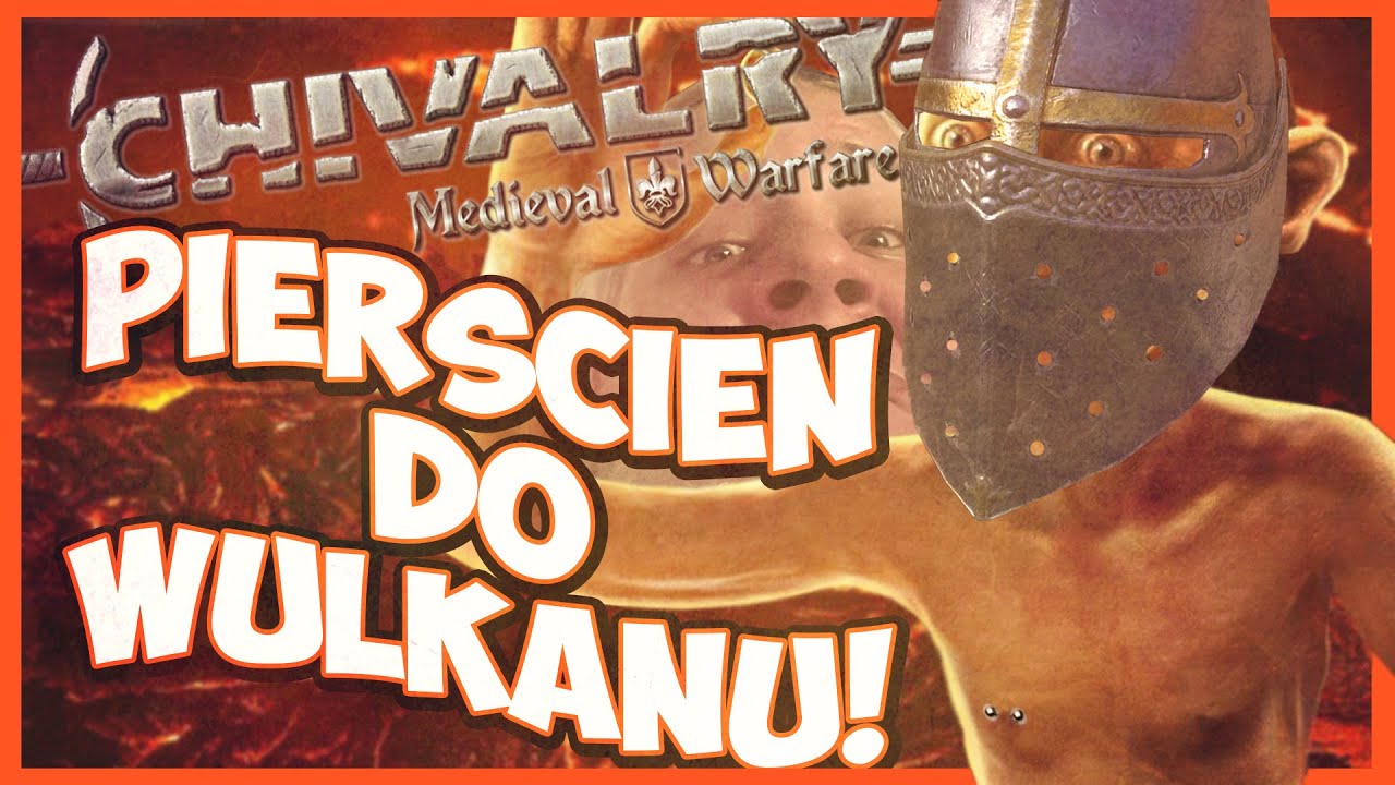 WRZUĆ PIERŚCIEŃ DO WULKANU!!! | Chivalry w/DraqDras, ZłyMaciek #3