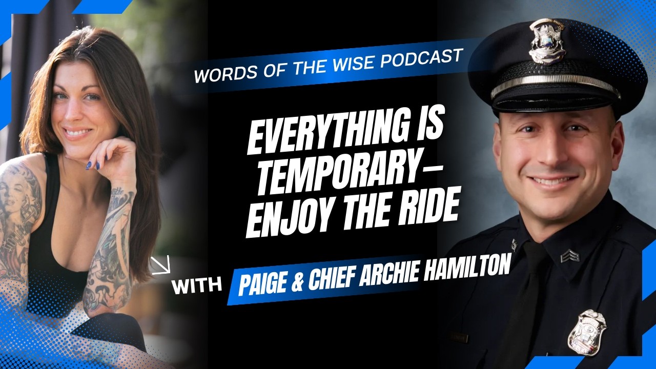Words of the Wise Podcast: Chief Archie Hamilton — Everything Is Temporary — Enjoy the Ride