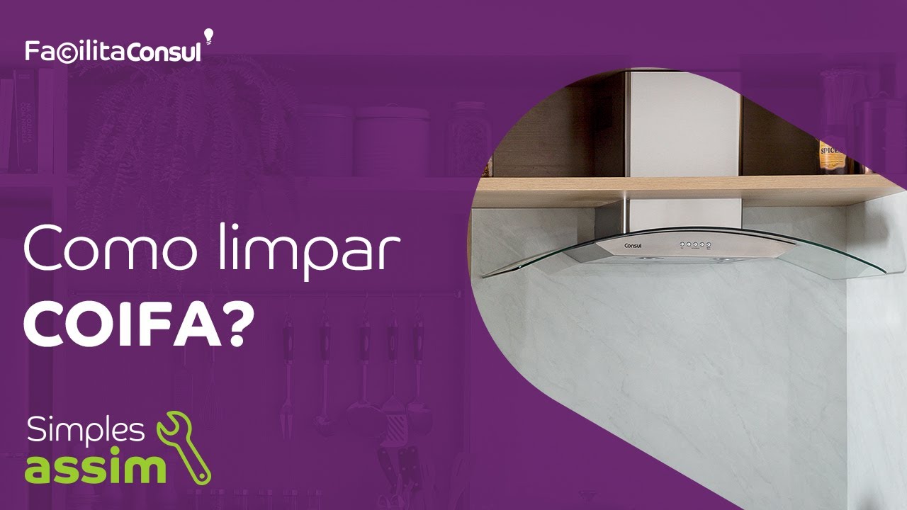 Como fazer a limpeza da coifa? | Facilita Consul