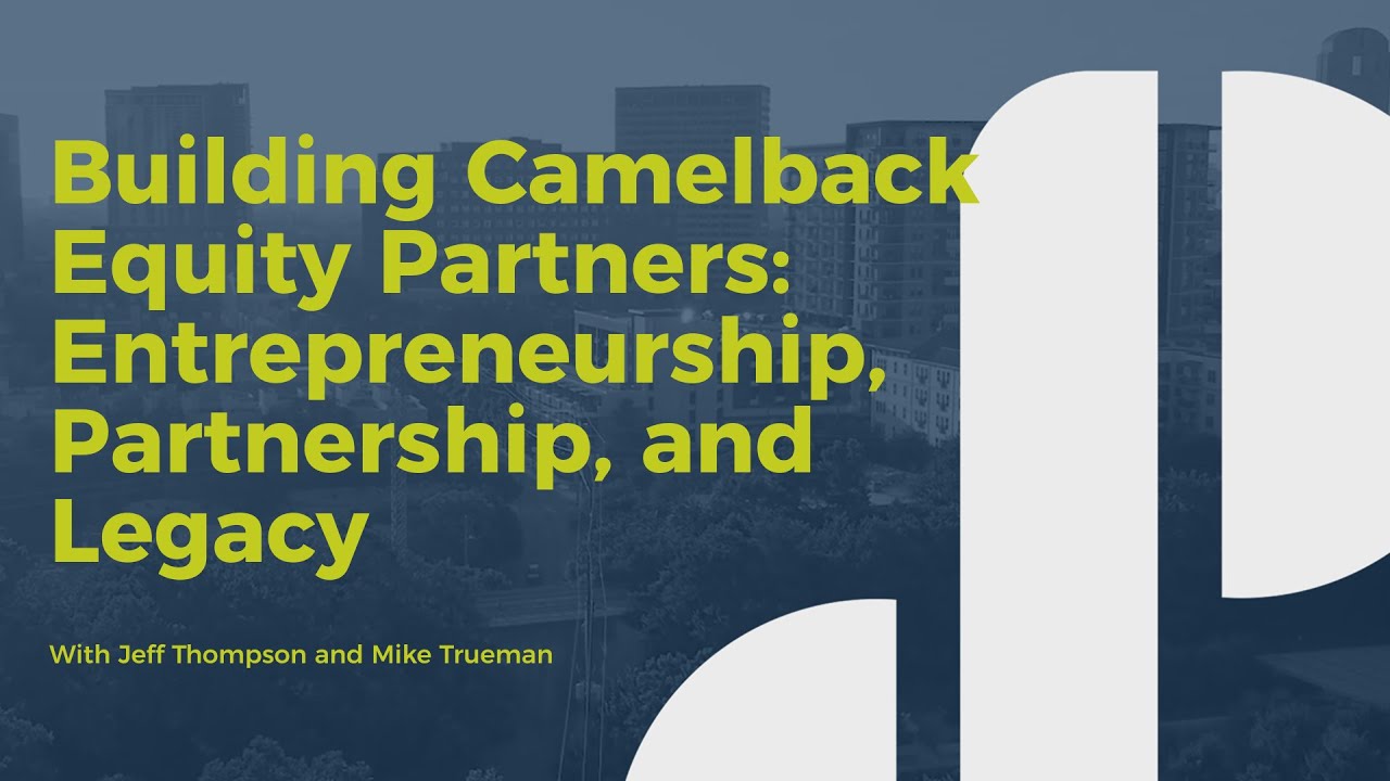 Decision Points E80 – Building Camelback Equity Partners: Entrepreneurship, Partnership, and Legacy