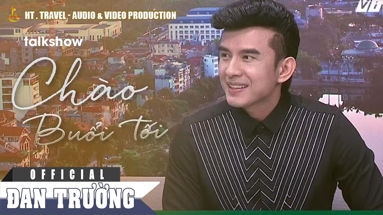 ĐAN TRƯỜNG ||  TALKSHOW 'CHÀO BUỔI TỐI' VTC1 29/07/2017