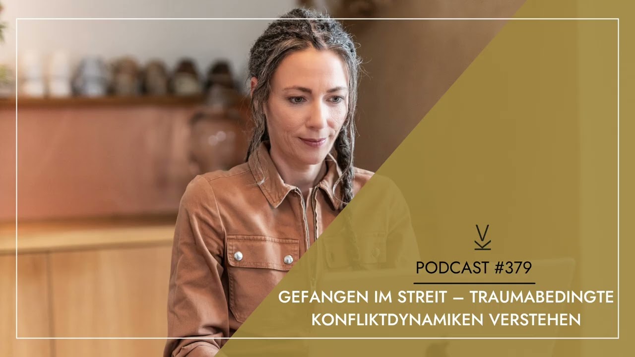 Gefangen im Streit – traumabedingte Konfliktdynamiken verstehen // Podcast #379