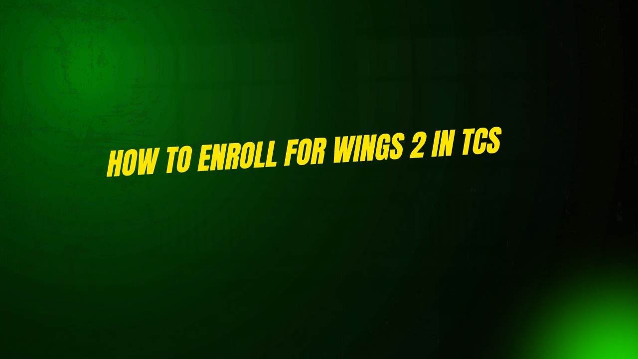 How to Enroll for Wings 2 in TCS