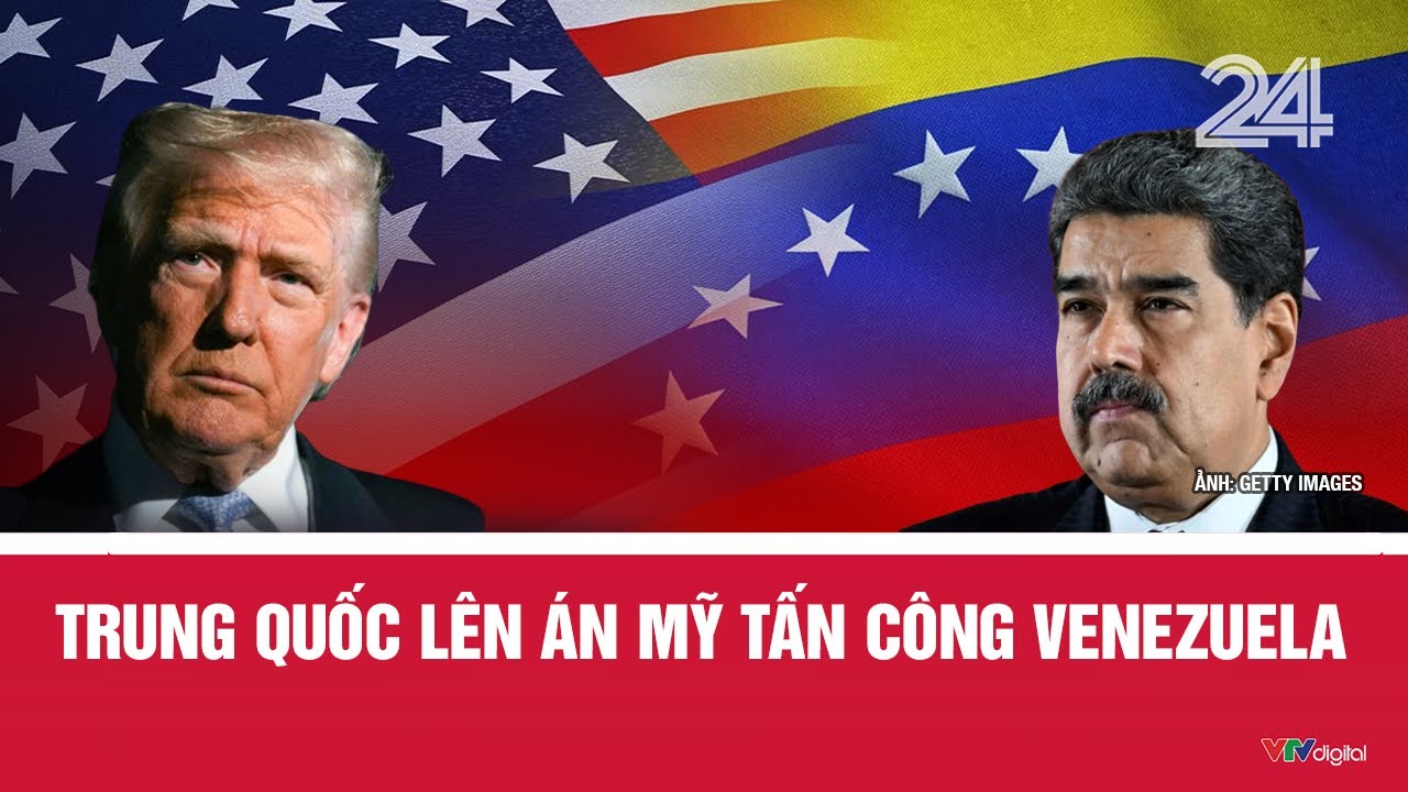 Trung Quốc l&ecirc;n &aacute;n Mỹ tấn c&ocirc;ng Venezuela | VTV24