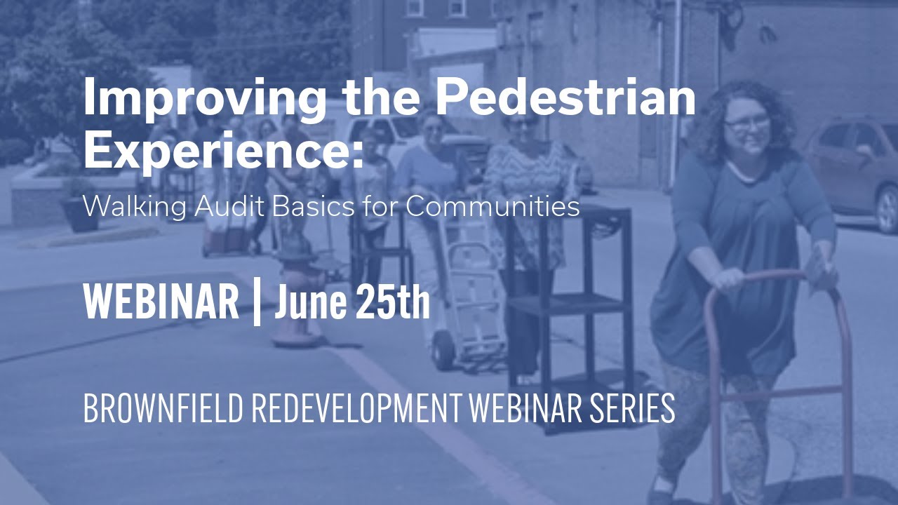 Walking Audit Basics for Communities | Brownfield Redevelopment Webinar Series