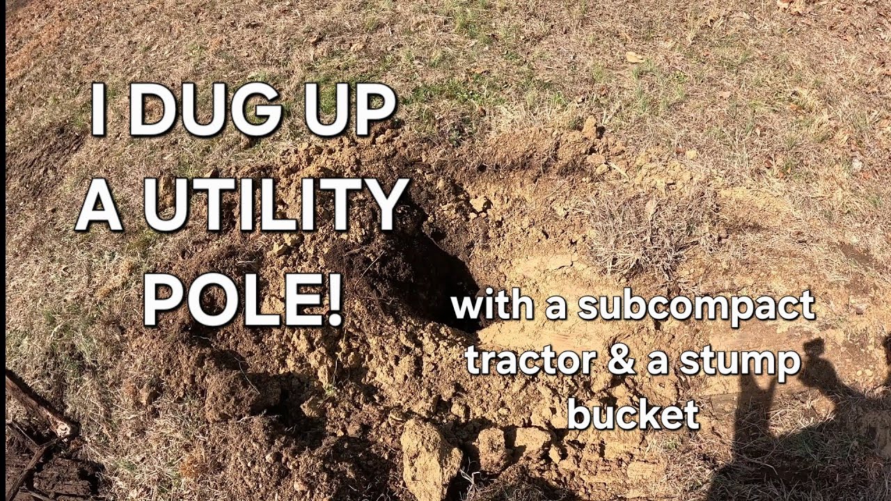 I dug up a utility pole with a subcompact tractor and a stump bucket