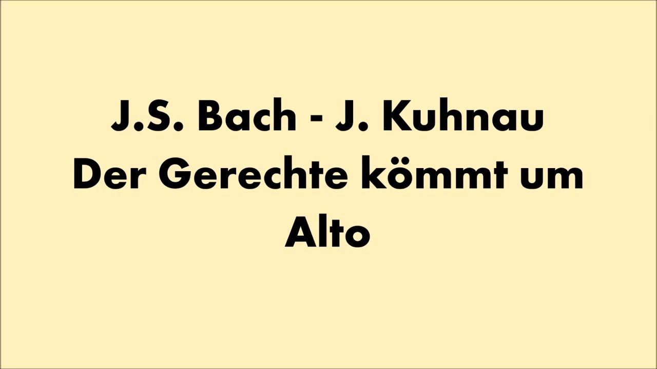 J. S. Bach x J. Kuhnau - Der Gerechte kömmt um - Alto