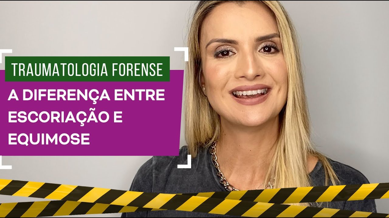 Traumatologia Forense: a diferença entre escoriação e equimose