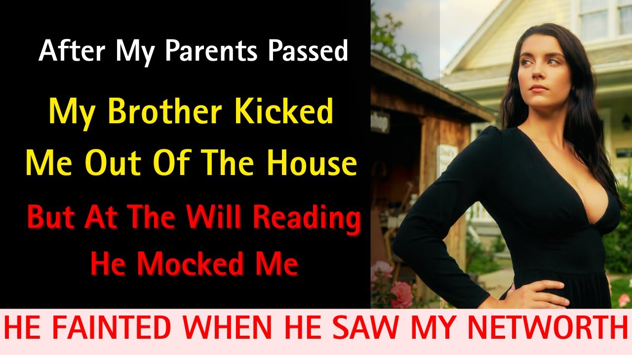 After My Parents Died, My Brother Kicked Me Out Of The House, But At The Will Reading…