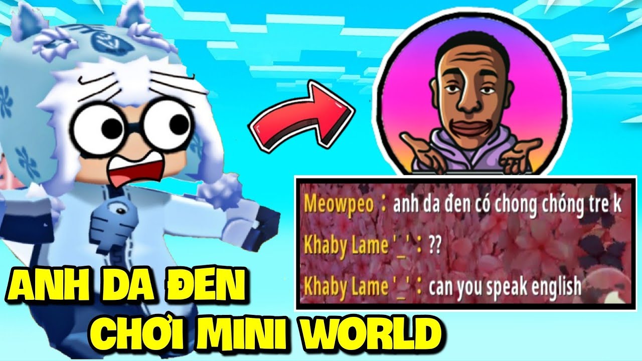 MEOWPEO PHÁT HIỆN ANH DA ĐEN ĐANG TRÀ TRỘN SẢNH LIÊN THÔNG VIỆT NAM TRONG MINI WORLD VÀ CÁI KẾT