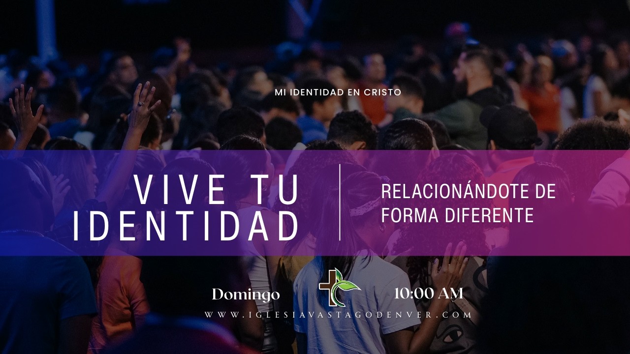 Vive tu Identidad Relacionándote de forma diferente  | Serie: Mi Identidad en Cristo.