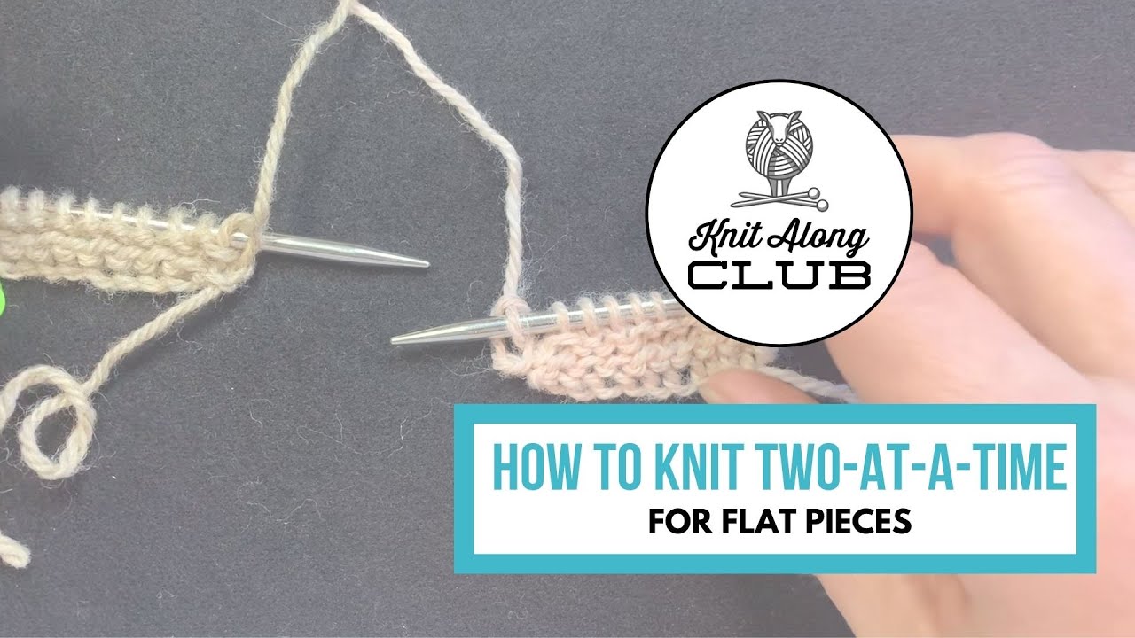 How to Knit Two at a Time for Flat Pieces