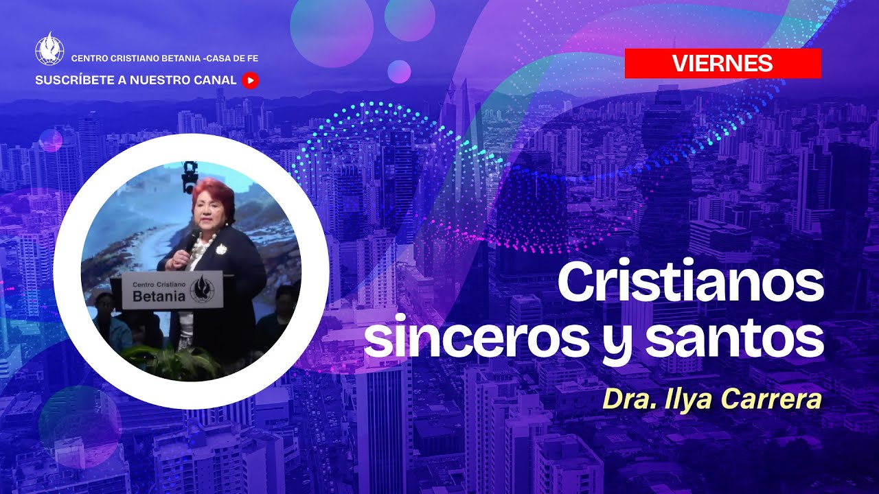 Cristianos Sinceros y Santos - Ps. Ilya Carrera