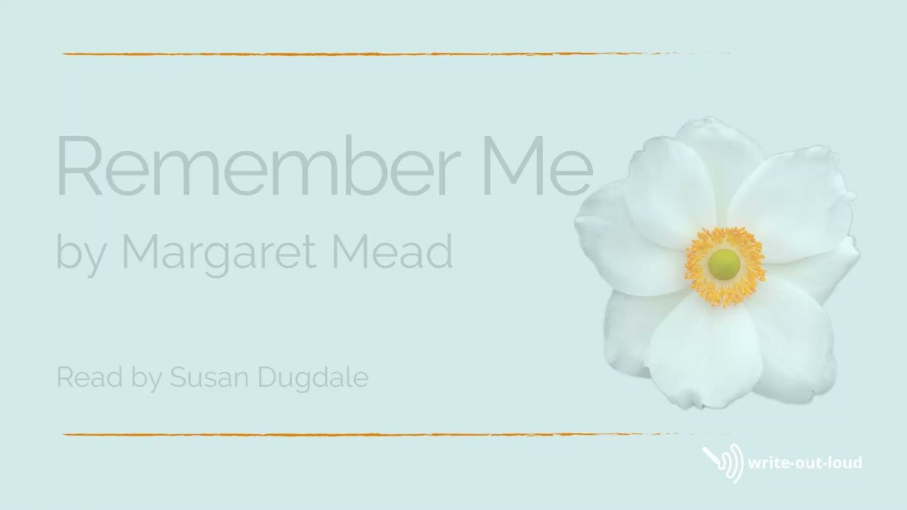 'Remember Me' by Margaret Mead - A much loved poem often used in eulogies and memorial services.