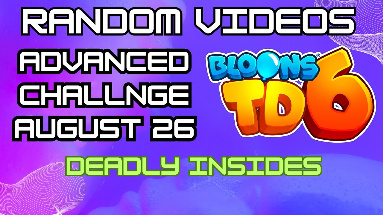 DEADLY INSIDES | BTD6 Advanced Challenge | August 26, 2024
