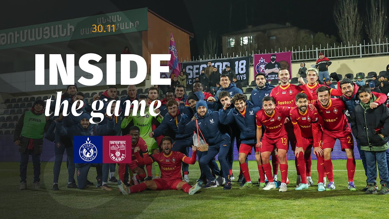 Inside the game | Pyunik - Ararat