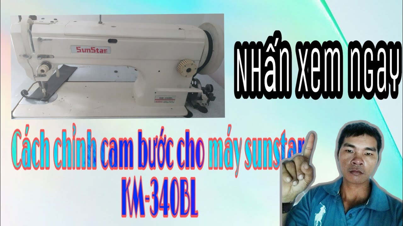 CÁCH CHỈNH CAM BƯỚC MÁY MAY | How to adjust the sewing machine step cam sunstar 340.
