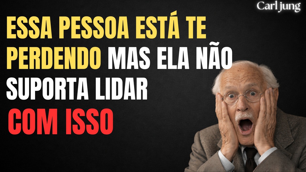 ESSA PESSOA ESTÁ TE PERDENDO E NÃO SUPORTA LIDAR COM ISSO | CARL JUNG