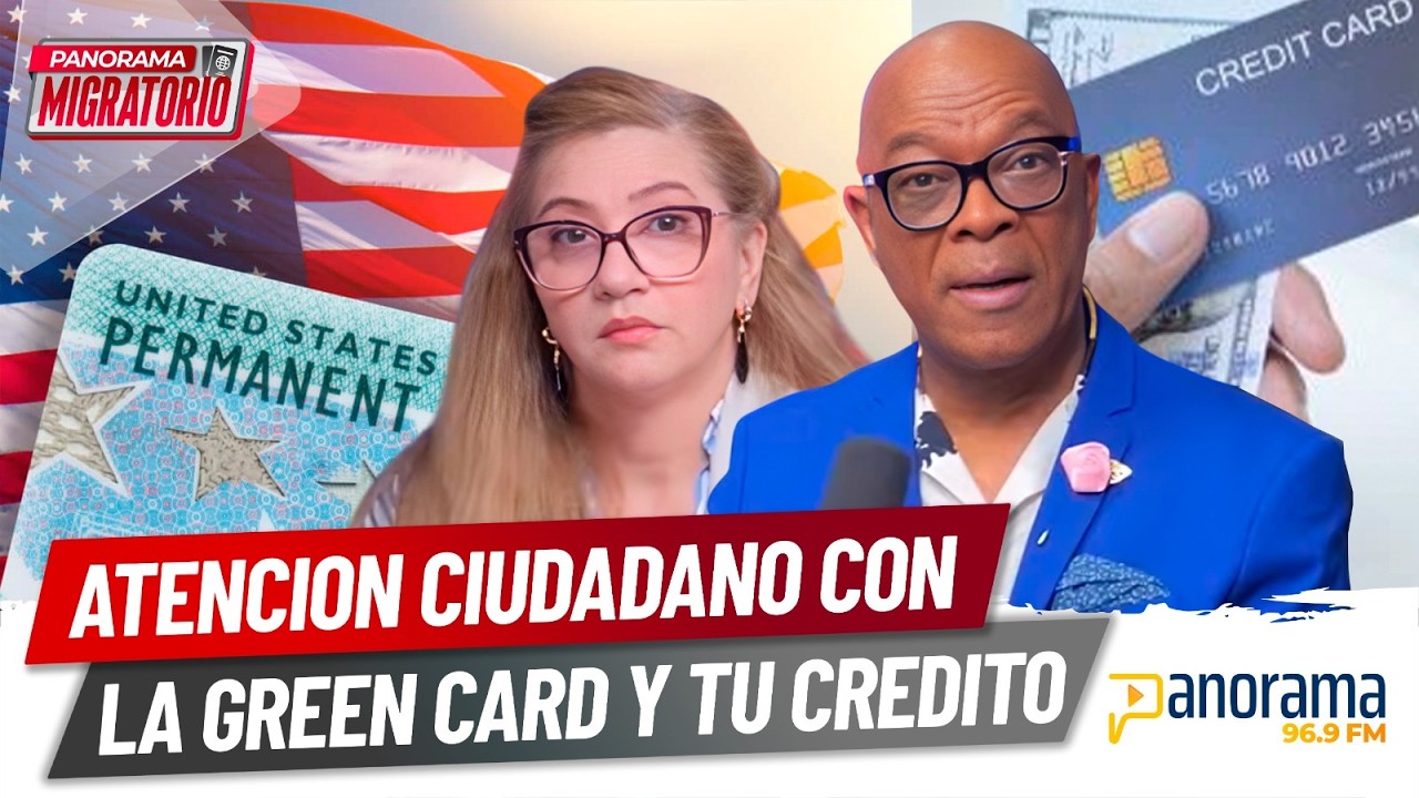 Atencion ciudadano con la green card y tu credito