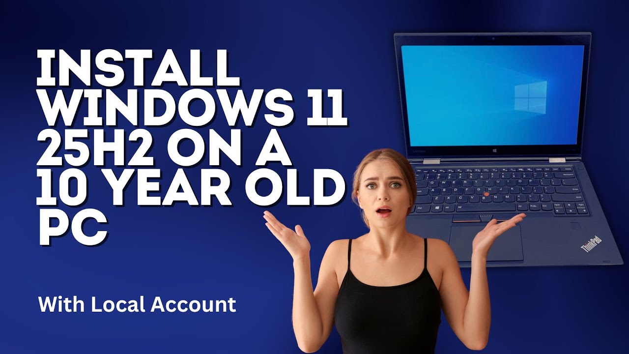 How to Install Windows 11 25H2 on a 10 Year Old PC