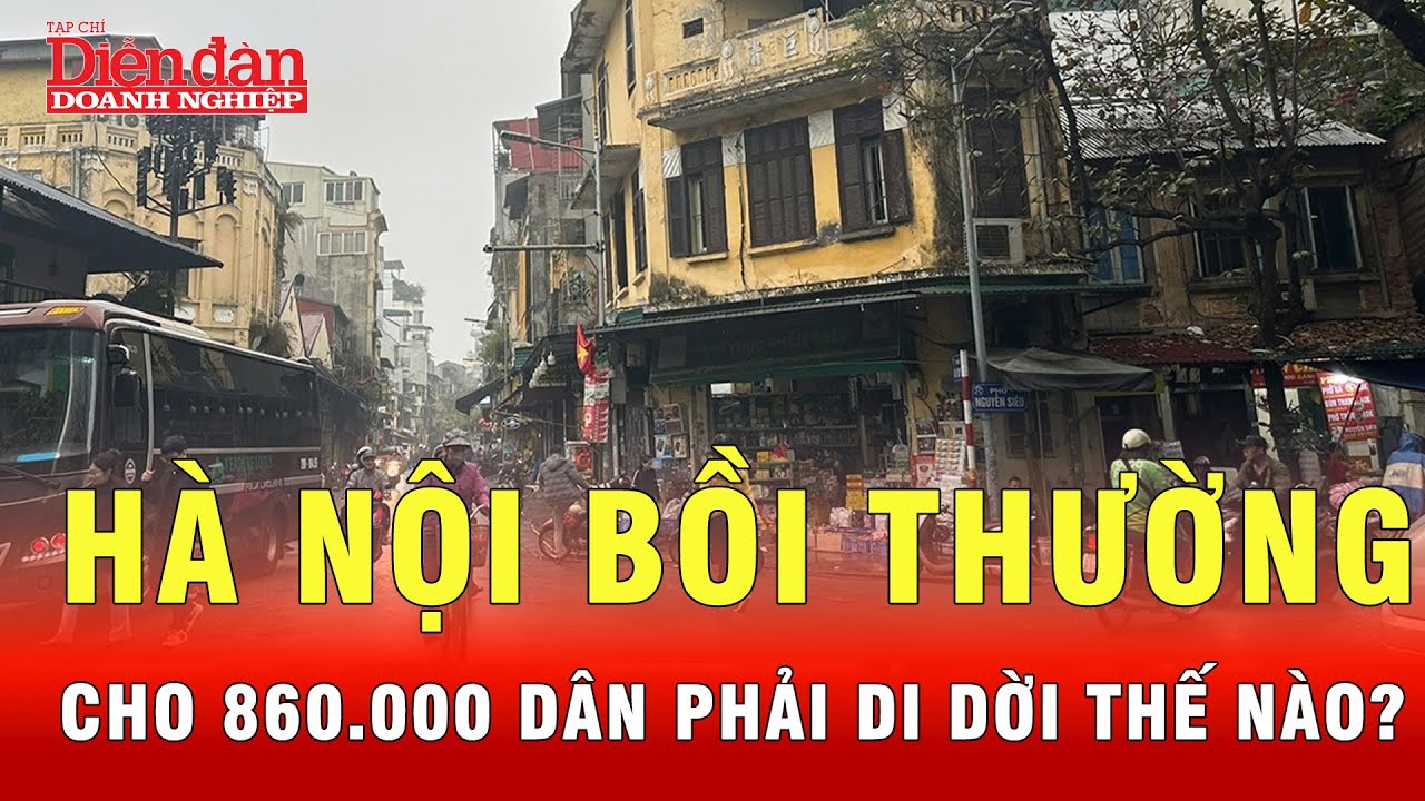 Hà Nội bồi thường thế nào khi di dời hơn 860.000 người dân ra khỏi chỗ ở cũ? | Tin tức 24h