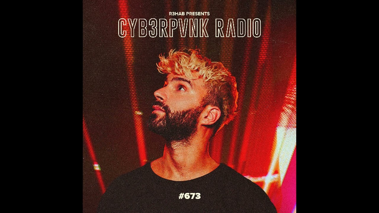 R3HAB - CYB3RPVNK Radio #673