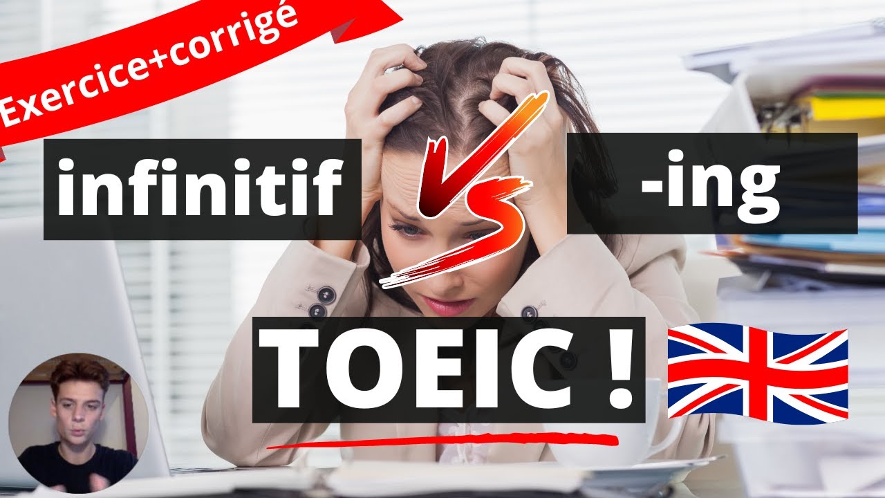 TOEIC : CHOISIR ENTRE -ING et INFINITIF !