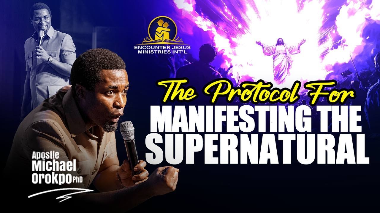 Protocol For Manifesting The Supernatural - Apostle Michael Orokpo Ph.D.
