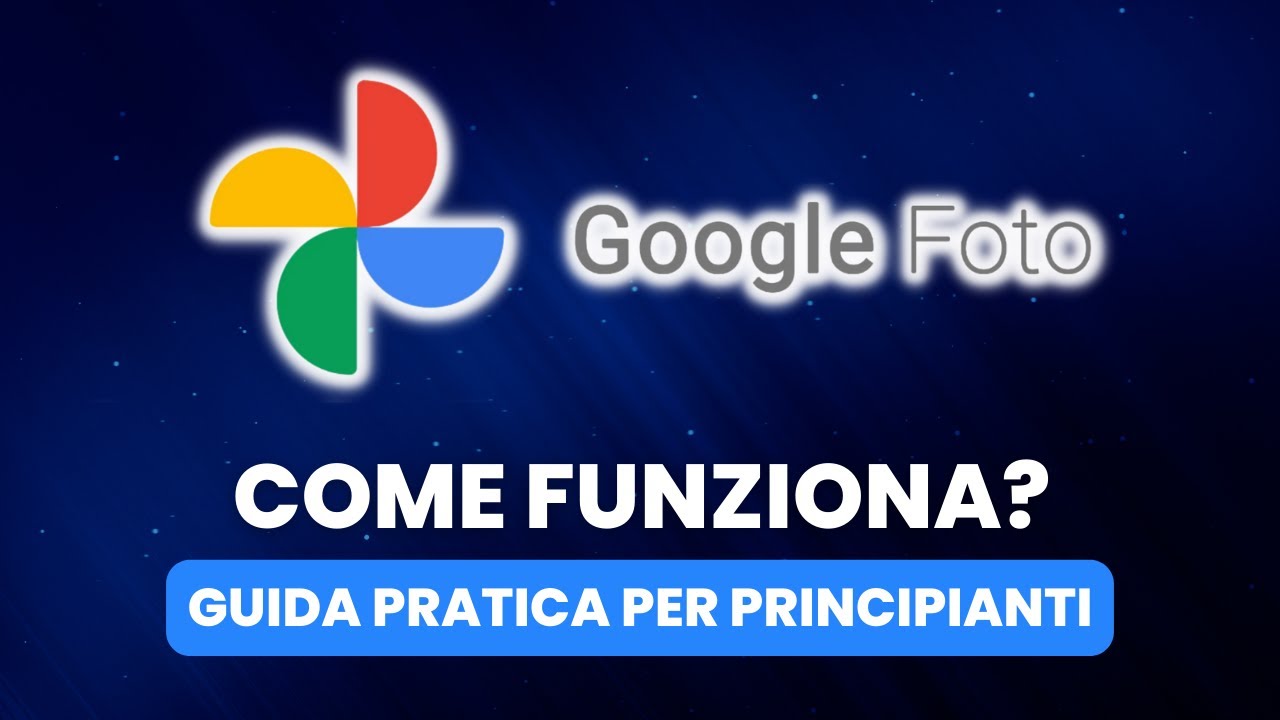 Come Funziona GOOGLE FOTO - Guida Pratica per Principianti
