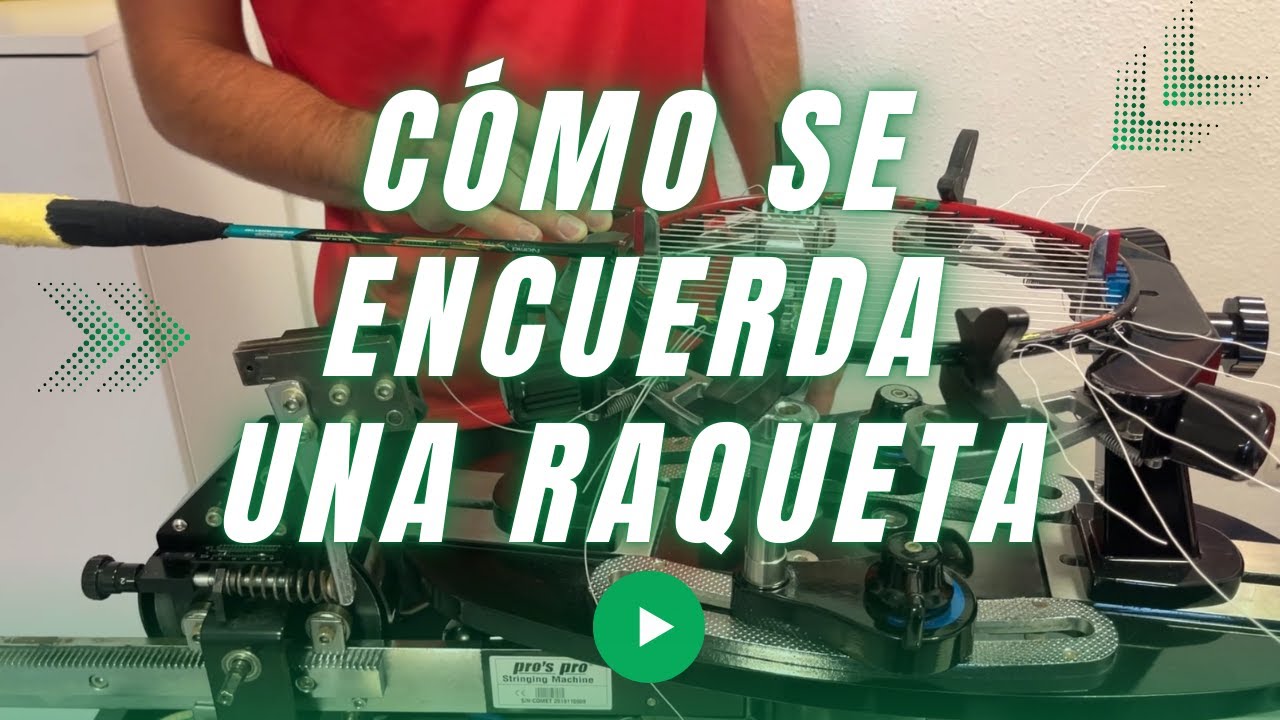 Cómo Encordar una Raqueta de Bádminton | Algunos consejos